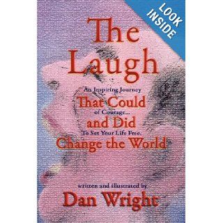 The Laugh That Could, and Did, Change the World Dan Wright 9781606938409 Books