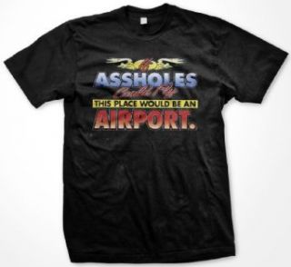 If Assholes Could Fly, This Place Would Be An Airport. Mens T shirt, Funky Trendy Funny Statements Tee Shirt Clothing