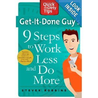 Get It Done Guy's 9 Steps to Work Less and Do More (Quick & Dirty Tips) Stever Robbins 9780312662615 Books