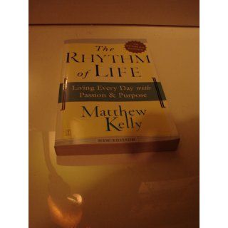 The Rhythm of Life Living Every Day with Passion and Purpose Matthew Kelly 9780743265256 Books