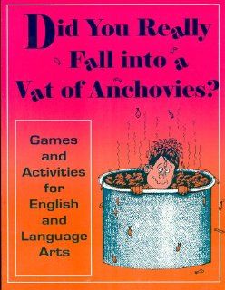 Did You Really Fall into a Vat of Anchovies? And Other Activities for Language Arts Cheri Armstrong 9781877673184 Books