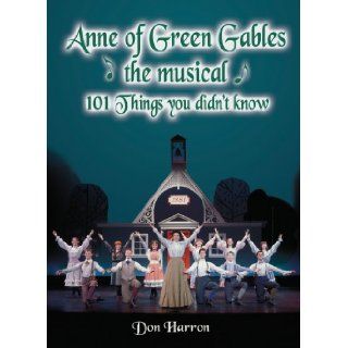 Anne of Green Gables, the Musical 101 Things You Didn't Know Don Harron 9781897456033 Books