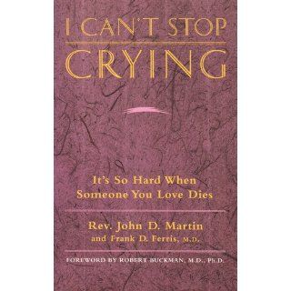 I Can't Stop Crying It's So Hard When Someone You Love Dies John D. MartiN 0057157301221 Books