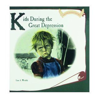 Kids During the Great Depression (Kids Throughout History) Lisa A. Wroble 9780823952557 Books