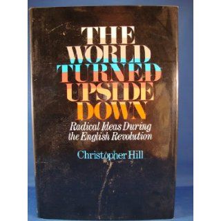 The World Turned Upside Down Radical Ideas During the English Revolution Christopher Hill 9780670789757 Books