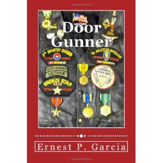 Door Gunner a memoir of Vietnam before during after mr. ernest p. garcia, mr. larry m. ham 9781481258098 Books