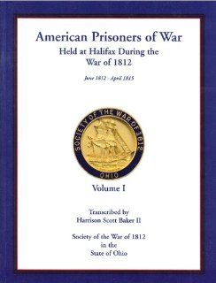 American Prisoners of War Held at Halifax, During the War of 1812 (9780788433238) Harrison Scott Baker II Books