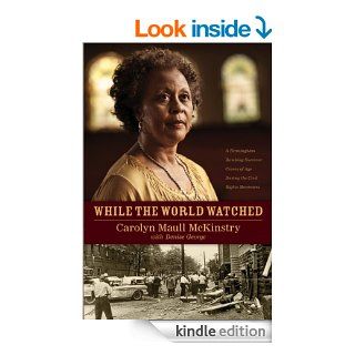While the World Watched A Birmingham Bombing Survivor Comes of Age during the Civil Rights Movement eBook Carolyn Maull McKinstry, Denise George Kindle Store