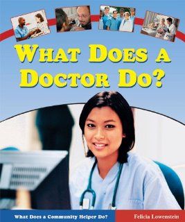 What Does a Doctor Do? (What Does a Community Helper Do?) Felicia Lowenstein 9780766025424  Children's Books