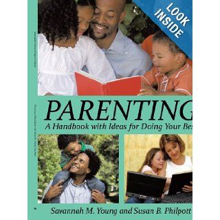 Parenting A Handbook with Ideas for Doing Your Best Savannah M. Young, Susan B. Philpott 9781425988074 Books