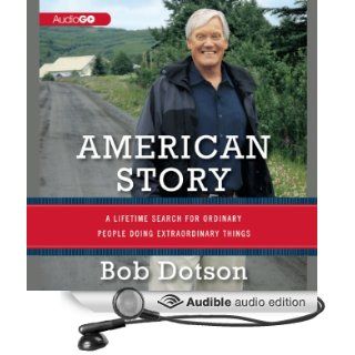 American Story A Lifetime Search for Ordinary People Doing Extraordinary Things (Audible Audio Edition) Bob Dotson Books