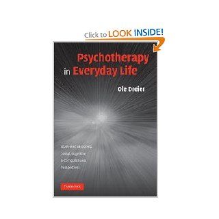 Psychotherapy in Everyday Life (Learning in Doing Social, Cognitive and Computational Perspectives) (9780521706131) Ole Dreier Books