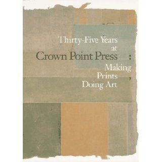 Thirty five Years at Crown Point Press Making Prints, Doing Art Karin Breuer, Ruth Fine, Steven A. Nash 9780520210615 Books