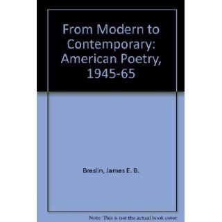 From Modern to Contemporary American Poetry, 1945 1965 James E. B. Breslin 9780226074092 Books