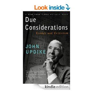Due Considerations Essays and Criticism   Kindle edition by John Updike. Literature & Fiction Kindle eBooks @ .