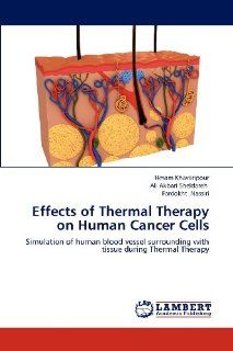 Effects of Thermal Therapy on Human Cancer Cells Simulation of human blood vessel surrounding with tissue during Thermal Therapy Hesam Khavaripour, Ali Akbari Sheldareh, Fardokht Nassiri 9783659189692 Books