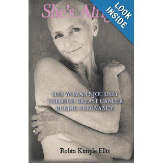 "She's Alright" One Woman's Journey Through Breast Cancer During Pregnancy. Robin Kimple Ellis 9781935530572 Books