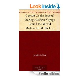 Captain Cook's Journal During His First Voyage Round the World Made in H. M. Bark "Endeavour", 1768 71 eBook James Cook, W. J. L. (William James Lloyd) Wharton Kindle Store