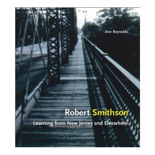 Robert Smithson Learning from New Jersey and Elsewhere Ann Morris Reynolds 9780262182270 Books
