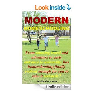 Modern Homeschooling From amazing travel and adventure to early entrance to university, has homeschooling finally evolved enough for you to take it seriously? eBook Jennifer Charboneau Kindle Store