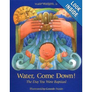 Water Come Down (Day You Were Baptized) Walter, Jr. Wangerin, Gerardo Suzan 9780806637112 Books