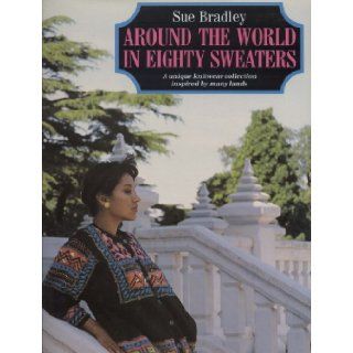 Around the World in Eighty Sweaters Sue Bradley 9780805004564 Books