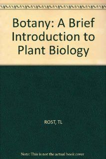 Botany A Brief Introduction to Plant Biology (9780471021148) Thomas L. Rost, etc. Books