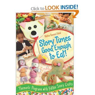 Story Times Good Enough to Eat Thematic Programs with Edible Story Crafts (9781591588986) Melissa Rossetti Folini Books