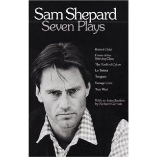 Sam Shepard  Seven Plays (Buried Child, Curse of the Starving Class, The Tooth of Crime, La Turista, Tongues, Savage Love, True West) Sam Shepard, Richard Gilman 9780553346114 Books