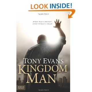 Kingdom Man Every Man's Destiny, Every Woman's Dream Tony Evans 9781589976856 Books