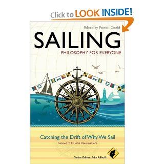 Sailing   Philosophy For Everyone Catching the Drift of Why We Sail (9780470671856) Patrick Goold, Fritz Allhoff, John Rousmaniere Books