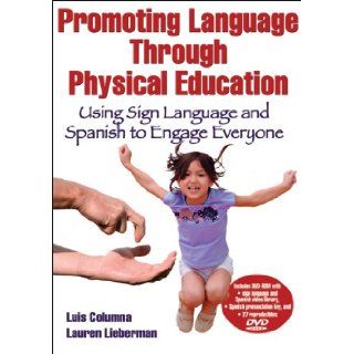 Promoting Language Through Physical Education Using Sign Language and Spanish to Engage Everyone Luis Columna, Lauren Lieberman 9780736094511 Books
