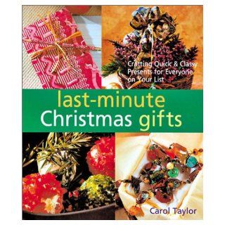 Last Minute Christmas Gifts Crafting Quick & Classy Presents for Everyone on Your List Carol Taylor 0049725001046 Books