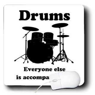 mp_123049_1 EvaDane   Funny Quotes   Drums everyone else is accompaniment. Drummer. Music Humor   Mouse Pads 