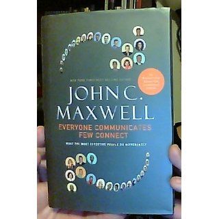 Everyone Communicates, Few Connect What the Most Effective People Do Differently John C. Maxwell 9780785214250 Books