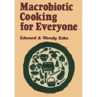 Macrobiotic Cooking for Everyone Edward Esko, Wendy Esko 9780870404696 Books