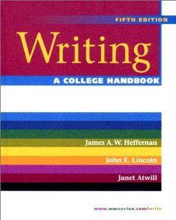 Writing A College Handbook (Fifth Edition) (9780393974263) Janet Atwill, James A. W. Heffernan, John E. Lincoln Books