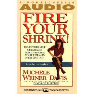 Fire Your Shrink Do It Yourself Strategies for Changing Your Life and Everyone Michele Weiner Davis 9780671521691 Books