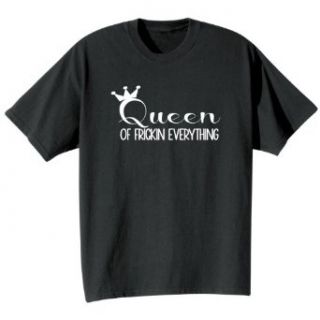 QUEEN OF FRICKIN EVERYTHING LADIES T SHIRT Clothing