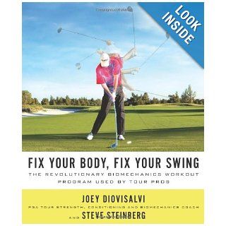 Fix Your Body, Fix Your Swing The Revolutionary Biomechanics Workout Program Used by Tour Pros Joey Diovisalvi, Steve Steinberg 9780312605629 Books