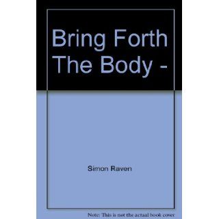 Bring Forth The Body   Simon Raven Books