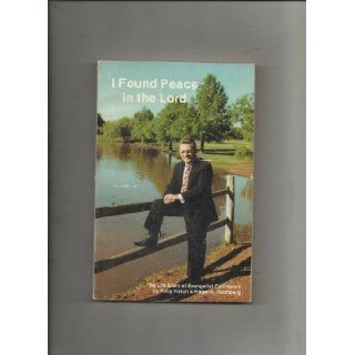 I Found Peace in the Lord the Life Story of Evangelist Carl Hatch Ruby; Holmberg, Roger A. Hatch Books