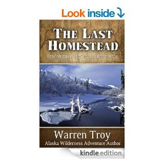 The Last Homestead Further Adventures of Denny Caraway, Alaskan Homesteader eBook Warren Troy Kindle Store