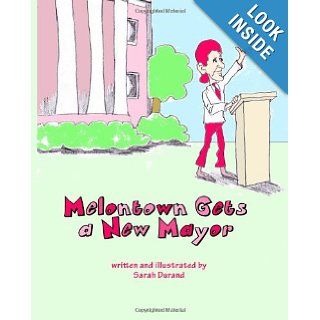 Melontown Gets a New Mayor A Children's Book of Traditional American Values Sarah Durand 9781449505875 Books