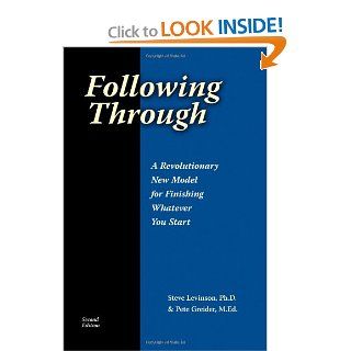 Following Through A Revolutionary New Model For Finishing Whatever You Start Pete Greider M.Ed., Steve Levinson Ph.D. 9781588321794 Books