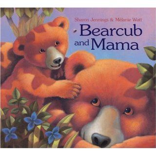 Bearcub and Mama Sharon Jennings, Melanie Watt 9781553375661  Children's Books