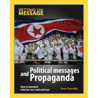 Political Messages and Propaganda (Getting the Message) SEAN CONNOLLY 9780749687847 Books