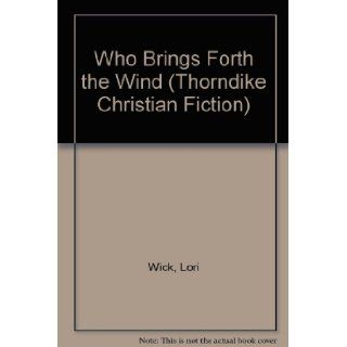 Who Brings Forth the Wind (Kensington Chronicles, Book 3) Lori Wick 9780786229574 Books
