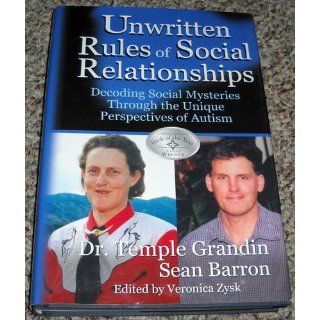 The Unwritten Rules of Social Relationships Decoding Social Mysteries Through the Unique Perspectives of Autism Temple Grandin, Sean Barron 9781932565065 Books
