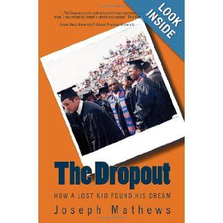 The Dropout How A Lost Kid Found His Dream Joseph Mathews 9781440407116 Books